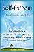 Self Esteem: Handbook For Life: 9 Principles for Building Self-Esteem and Confidence, Overcoming Fear, Worry, and Anxiety, To Live Mindfully and Happy ... and Self-Concept, Self-Esteem Strategies)