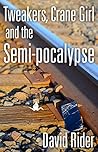 Tweakers, Crane Girl and the Semi-pocalypse Tweakers, Crane Girl and the Semi-pocalypse