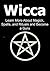Wicca: Learn More About Magick, Spells, and Rituals and Become a Guru: (Wicca, Wiccan, Wicca Book, Wicca Facts, Wiccan Book)