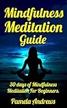 Mindfulness. Mindfulness Made Simple. 30 Days Of Mindfulness Daily Meditations & Mindfulness Exercises. (Mindfulness Handbook).: (mindfulness handbook, ... depression, mindfulness workbook Book 1)