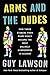 Arms and the Dudes by Guy Lawson