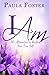 I Am: 30 Affirmations to Reaffirm Your True Self!