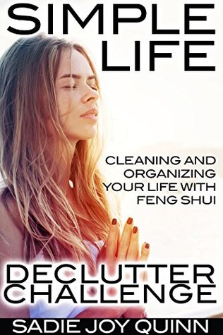 Simple Life: Declutter Challenge - Cleaning & Organizing Your Life with Feng Shui (For Health, Happiness, Less Stuff, Cleaner Home, More Money) by New Free World Books