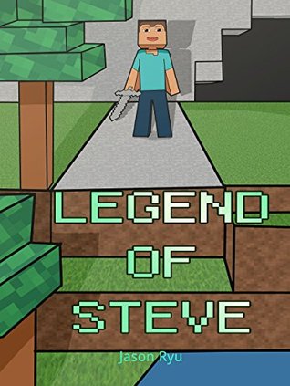 Legend of Steve (Legendary Minecraft Stories)