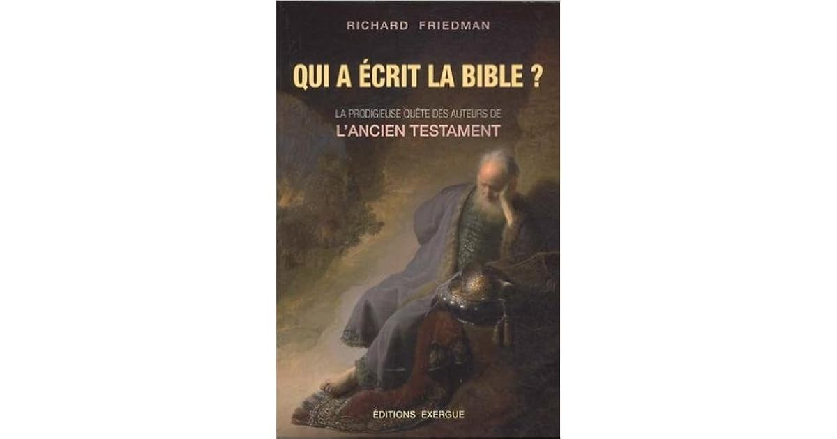 Qui a écrit la Bible ? La prodigieuse quête des auteurs de l