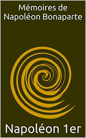 Mémoires de Napoléon Bonaparte (French Edition)