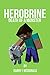 Minecraft Herobrine - Death Of A Monster (An Unofficial Minecraft®TM Book) (Minecraft Diary, Minecraft Books for Kids, Minecraft Chapter Books.) (Barry J McDonald Book 14)