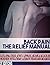 BACK PAIN: THE RELIEF MANUAL: Sciatica, Spinal Stenosis, Arthritis, Slipping disc, Mechanical Backache and Pinched Nerve Physical Therapy, Alternative Therapies and Home Remedies