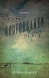 This Godforsaken Place by Cinda Gault