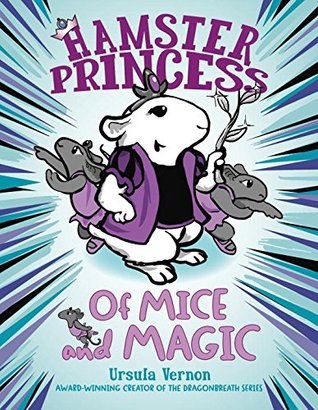Of Mice and Magic (Hamster Princess, #2)