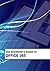 The Beginner's Guide to OFFICE 365 (Beginner's Guides)