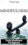 Mindfulness: Mindfulness for Beginners : How To Be Happy, Present, Every Day! (Mindfulness, Meditation, Exercises For Beginners)