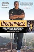 Unstoppable: From Underdog to Undefeated: How I Became a Champion