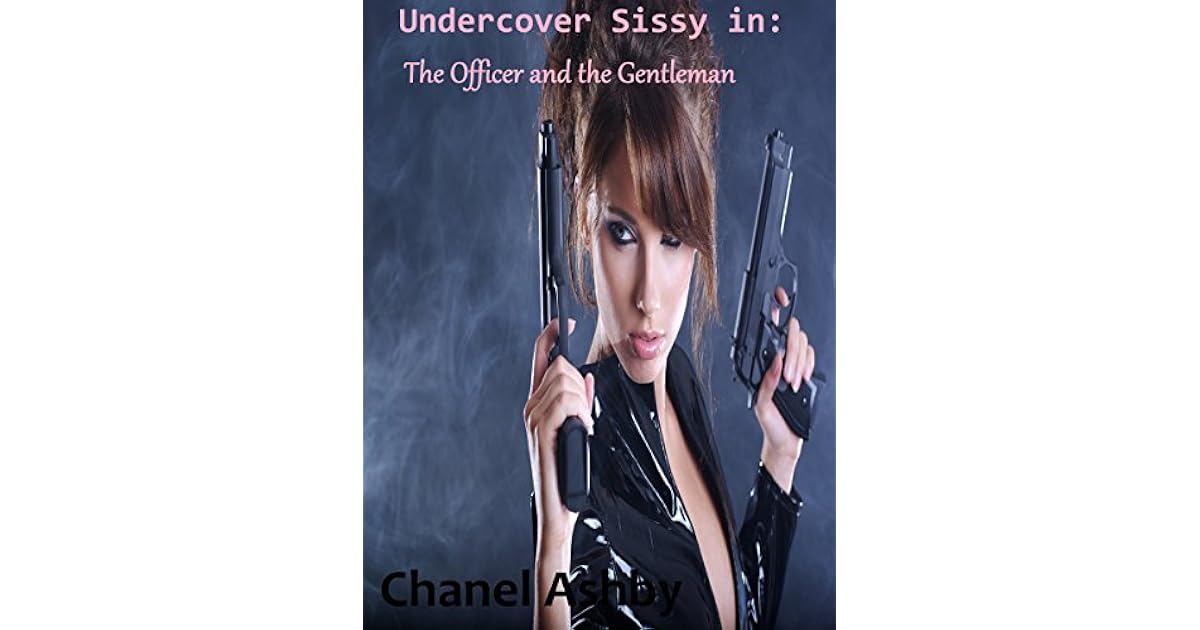 Undercover Sissy in: The Officer and the Gentleman by Chanel Ashby