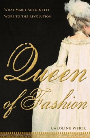 Queen of Fashion: What Marie Antoinette Wore to the Revolution (Hardcover)