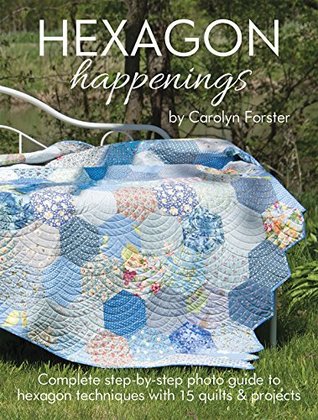 Hexagon Happenings: Complete Step-by-Step Photo Guide to Hexagon Techniques with 15 Quilts & Projects (Landauer) Finish Big Quilts Fast; Projects include a Table Mat, Runner, Bag, & Pincushion