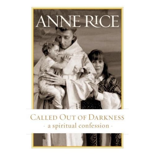 Called Out of Darkness A Spiritual Confession by Anne Rice