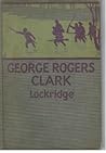 George Rogers Clark, Pioneer Hero of the Old Northwest