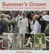 Summer's Crown: The Story of Cricket's County Championship