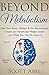 Beyond Metabolism: How Your Brain, Biology, and the Environment Create and Perpetuate Weight Issues …and What You Can Do About It