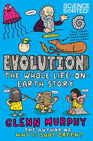 Evolution: The Whole Life on Earth Story: The Whole Life-On-Earth Story (Science Sorted Book 4)