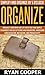 Organize: Simplify And Organize By 5 O'clock! - Organize Your Mind And Life With Fast And Simple Techniques For Decluttering And Organizing, Increasing ... Discipline, Time Management, Minimalism)