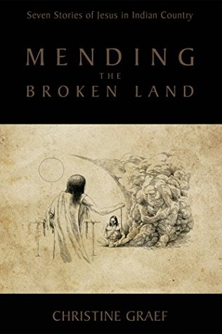Mending the Broken Land: Seven Stories of Jesus in Indian Country (Kindle Edition)