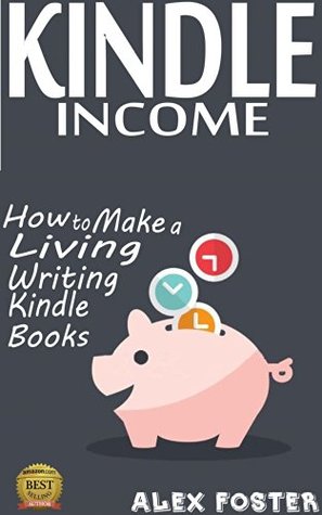 Kindle Income: How to Make a Living Writing Kindle Books (Kindle Edition)