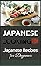Japanese Cooking: Japanese Recipes for Beginners - Japanese Food (2nd EDITION - UPDATED AND EXPANDED) (Japanese Food Recipes - Japanese Food -Japanese Recipes Book 1)