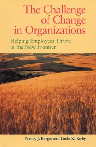 Challenge of Change in Organizations, The : Helping Employees Thrive in the New Frontier: Helping Employees Thrive in a New Frontier (Kindle Edition)