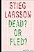 Sieg Larsson, Dead? or Fled?: The key to the Olof Palme killing?