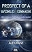 Prospect of a World I Dream