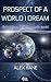 Prospect of a World I Dream by Alex Kane