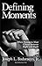 Defining Moments by Joseph L. Badaracco