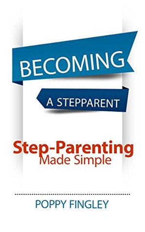 Becoming A Stepparent: Step-Parenting Made Simple (Kindle Edition)