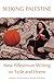 Seeking Palestine: New Palestinian Writing on Exile and Home