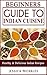 BEGINNERS GUIDE TO INDIAN CUISINE: Easy, Healthy & Delicious Indian Recipes
