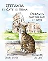 Ottavia e i Gatti di Roma - Octavia and the Cats of Rome by Claudia Cerulli Ottavia e i Gatti di Roma - Octavia and the Cats of Rome by Claudia Cerulli