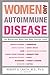 Women and Autoimmune Disease: The Mysterious Ways Your Body Betrays Itself
