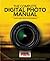 The Complete Digital Photo Manual: Your #1 Guide for Better Photography