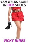 Cam Walks A Mile In Her Shoes (Gender Swap Revenge, Feminization, Humiliation Book 1) Cam Walks A Mile In Her Shoes