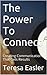 The Power To Connect: Creating Communication That Gets Results