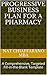 Progressive Business Plan for a Pharmacy: A Comprehensive, Targeted Fill-in-the-Blank Template