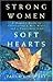 Strong Women, Soft Hearts by Paula Rinehart