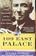 109 East Palace: Robert Oppenheimer and the Secret City of Los Alamos