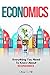 Economics: Everything You Need To Know About Economics (Economics, Basic Economics, Economics In One Lesson, Economics)