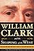 William Clark and the Shaping of the West