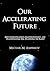 Our Accelerating Future: How Superintelligence, Nanotechnology, and Transhumanism Will Transform the Planet