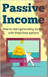 Passive Income: How to start generating income with these best options, ways to get income online (Passive Income, Financial freedom, Making money, income streams, exposed) Passive Income: How to start generating income with these best options, ways to get income online (Passive Income, Financial freedom, Making money, income streams, exposed)