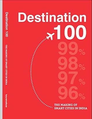 Destination 100 (The Making of Smart Cities in India)